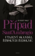 Wolf Hubert: Případ Sant´Ambrogio - Utajený skandál římských řeholnic
