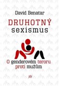 Benatar David: Druhotný sexismus - O genderovém teroru proti mužům