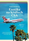 Bělohlávek Tomáš: Exotika na křídlech ČSA - Dálková letecká doprava Československých aerolini