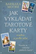 Moore Barbara: Jak vykládat Tarotové karty snadno a podle sebe