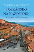 Mayesová Frances: Toskánsko na každý den - Roční doby italského života