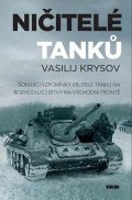 Krysov Vasilij: Ničitelé tanků - Šokující vzpomínky velitele tanku na rozhodující bitvy na 