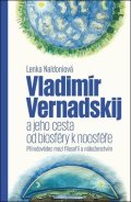 Naldoniová Lenka: Vladimír Vernadskij a jeho cesta od biosféry k noosféře - Přírodovědec mezi