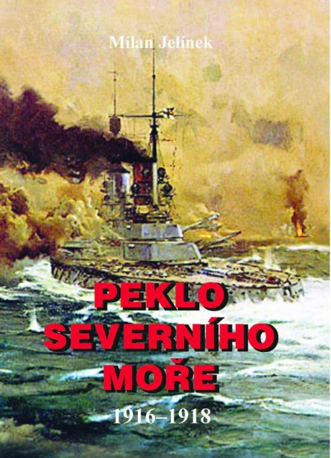 Jelínek Milan: Peklo severního moře 1916-1918 Jelínek Milan: Peklo severního moře 1916-1918