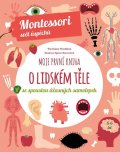 Piroddiová Chiara: Moje první kniha o lidském těle se spoustou úžasných samolepek - Montessori