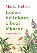 Treben Maria: Léčení bylinkami z boží lékárny. Účinky bylinných receptů