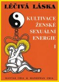 Chia Mantak, Chia Maneewan,: Léčivá láska 1 - Kultivace ženské sexuální energie