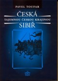 Toufar Pavel: Česká Sibiř - Tajemnou českou krajinou - 2. vydání