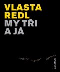 Redl Vlasta: My tři a já