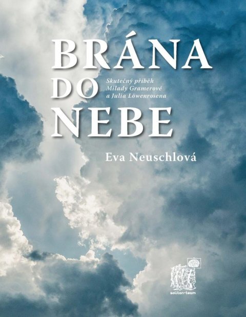 Neuschlová Eva: Brána do nebe - Skutečný příběh Milady Gramerové a Julia Löwenrosena