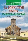 Grezlová Otilie K.: Tajemné stezky - Za pohnutými osudy východního Krušnohoří