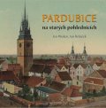 Pleskot Jan, Řeháček Jan: Pardubice na starých pohlednicích