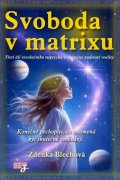 Blechová Zdenka: Svoboda v matrixu