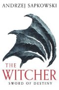 Sapkowski Andrzej: Sword of Destiny: Tales of the Witcher - Now a major Netflix show
