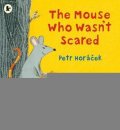 Horáček Petr: The Mouse Who Wasn´t Scared