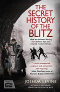 Levine Joshua: The Secret History of the Blitz