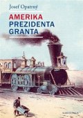 Opatrný Josef: Amerika prezidenta Granta