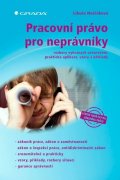 Neščáková Libuše: Pracovní právo pro neprávníky - rozbory vybraných ustanovení, praktická apl