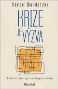 Wardetzki Bärbel: Krize je výzva - Pozitivní přístup k osudovým zvratům