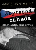 Mareš Jaroslav V.: Zbytečná záhada – Smrt Jana Masaryka