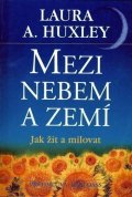 Huxley Aldous: Mezi nebem a zemí - Jak žít a milovat
