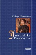 Harrisonová Kathryn: Jana z Arku - Proměněný život