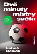 Beniak Luboš: Dvě minuty mistry světa - Osudy stříbrných fotbalistů z MS do 20 let v Kana