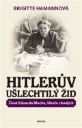 Hamannová Brigitte: Hitlerův ušlechtilý Žid - Život Eduarda Blocha, lékaře chudých