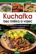 Buštová Jana: Kuchařka bez mléka a vajec - Recepty pro každodenní vaření a pečení