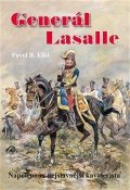 Elbl Pavel B.: Generál Lasalle - Napoleonův nejslavnější kavalerista