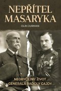 Jurman Olin: Nepřítel Masaryka - Neobyčejný život generála Radoly Gajdy