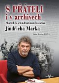 Tomek Prokop: S přáteli i v archivech - Sborník k sedmdesátinám historika Jindřicha Marka