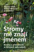 Cílek Václav: Stromy mě znají jménem - Kniha o přírodních a léčivých zahradách