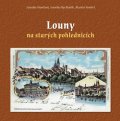 Vostřel Martin: Louny na starých pohlednicích