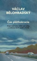 Bělohradský Václav: Čas pléthokracie - Když části jsou větší než celky a světový duch spadl z k