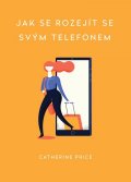 Price Catherina: Jak se rozejít se svým telefonem