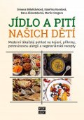 Bělohlávková Simona: Jídlo a pití našich dětí - Moderní lékařský pohled na kojení, příkrmy, potr