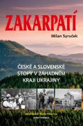 Syruček Milan: Zakarpatí - České a slovenské stopy v záhadném kraji Ukrajiny