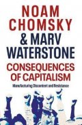 Chomsky Noam: Consequences of Capitalism : Manufacturing Discontent and Resistance