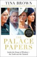 Brownová Tina: The Palace Papers : Inside the House of Windsor, the Truth and the Turmoil