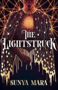 Mara Sunya: The Lightstruck: The action-packed, gripping sequel to The Darkening