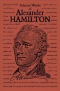 Hamilton Alexander: Selected Works of Alexander Hamilton