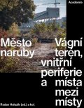 Haluzík Radan: Město naruby - Vágní terén, vnitřní periferie a místa mezi místy
