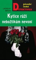 Beran Ladislav: Kytice růží nebožtíkům nevoní