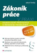 Tomšej Jakub: Zákoník práce v praxi - Komplexní průvodce s řešením problémů