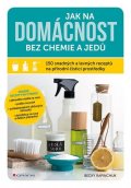 Rapinchuk Becky: Jak na domácnost bez chemie a jedů - 150 snadných a levných receptů na přír