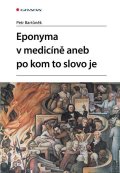 Bartůněk Petr: Eponyma v medicíně aneb po kom to slovo je