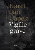 Čapek Karel Jan: Vigilie grave (Soubor díla)