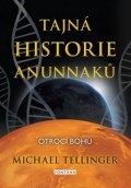 Tellinger Michael: Tajná historie Anunnaků - Otroci bohů