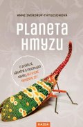 Sverdrup-Thygesonová Anne: Planeta hmyzu - O zvláštní, užitečné a fascinující havěti, bez které nemůže